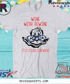 Wine with Dewine it’s 2 o’clock somewhere T-Shirt