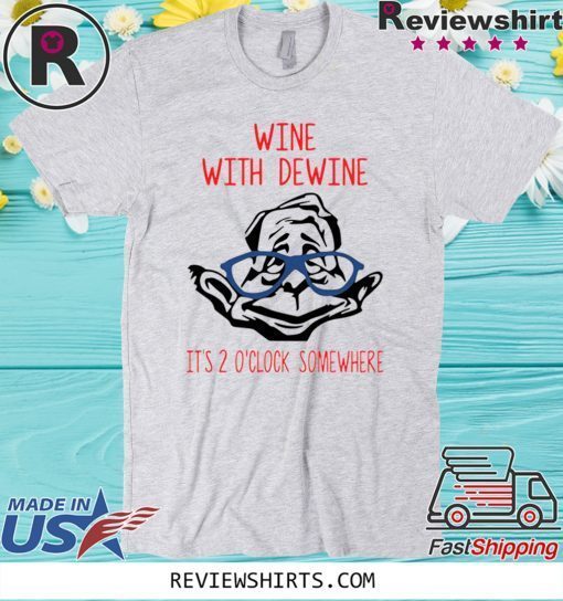 Wine with Dewine it’s 2 o’clock somewhere T-Shirt