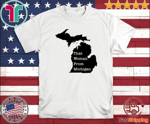 That Woman From Michigan Map Shirt T-Shirt