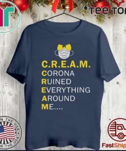 Wu Tang Cream corona ruined everything around me Shirts