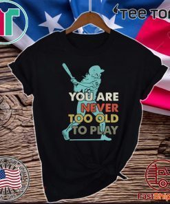 You Are Never Too Old To Play Baseball Official T-Shirt