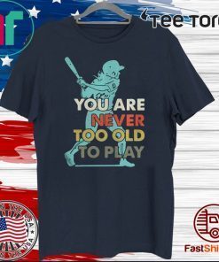 You Are Never Too Old To Play Baseball Official T-Shirt