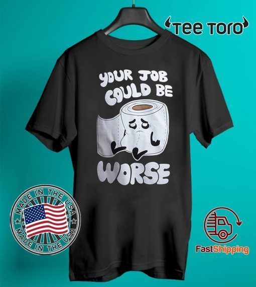 Your Job Could Be Worse 2020 T-Shirt