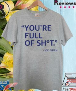 You’re Full Of Shit Joe Biden 2020 T-Shirt