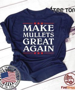 get our Make Mullets great again 2020 T-Shirt 