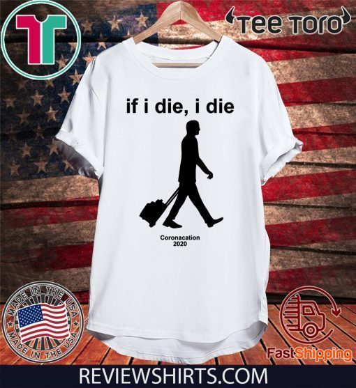 Official If i Die - i Die Coronacation 2020 T-Shirt