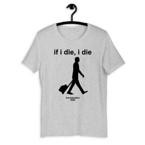 Official If i Die - i Die Coronacation 2020 T-Shirt