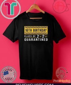 16th Birthday Class of 2020 Quarantined Shirts