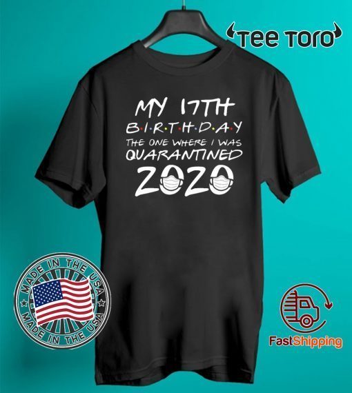 17th Birthday Shirt - The One Where I Was Quarantined Birthday 2020 T-Shirt