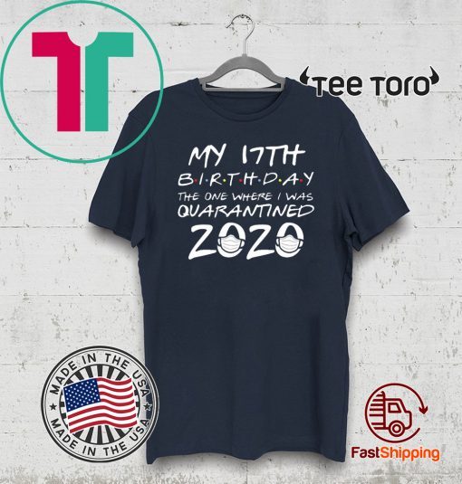 17th Birthday Shirt - The One Where I Was Quarantined Birthday 2020 T-Shirt