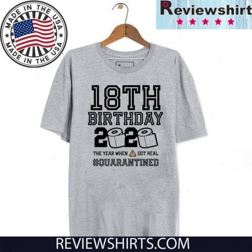 18th Birthday Class of 2020 Quarantined T-Shirt - The Year When Shit Got Real Shirt - Toilet Paper 2020 T-Shirt