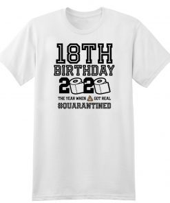 18th Birthday Class of 2020 Quarantined T-Shirt - The Year When Shit Got Real Shirt - Toilet Paper 2020 T-Shirt