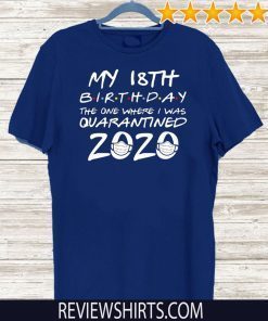 18th Birthday, Quarantine Shirt - The One Where I Was Quarantined 2020