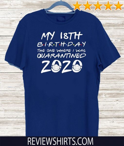 18th Birthday, Quarantine Shirt - The One Where I Was Quarantined 2020