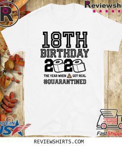 18th Birthday, 18th Birthday Quarantine Shirt, Year When Shit Got Real, 18th Birthday Gift, May Birthday Shirt