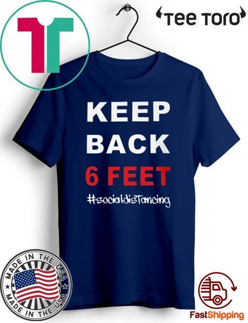 2020 Keep Back 6 Feet Social Distancing Shirts – Keep Back 6 Feet