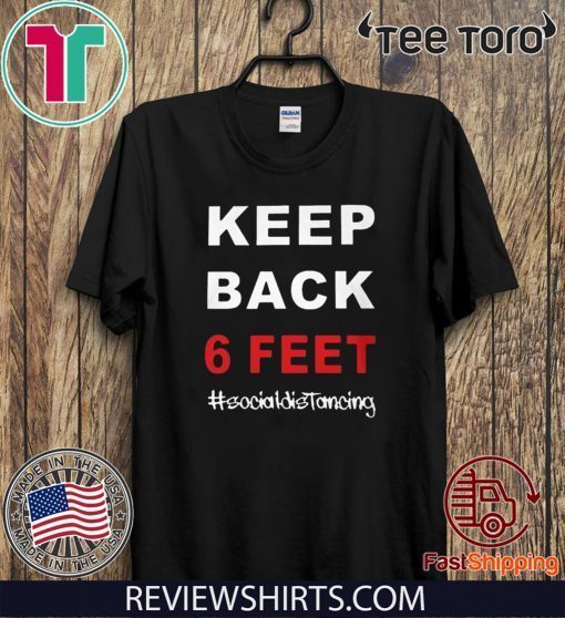 2020 Keep Back 6 Feet Social Distancing Shirts – Keep Back 6 Feet