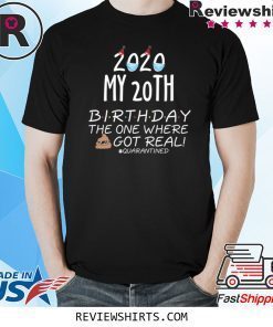 2020 My 20th Birthday The One Where Shit Got Real Quarantined Shirt