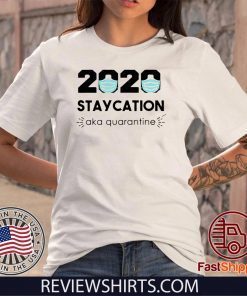 2020 Staycation AKA Quarantine Shirt T-Shirt