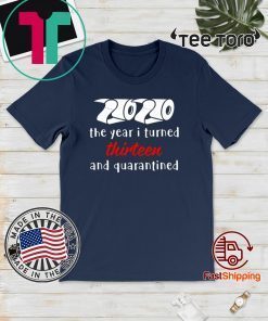 2020 The Year I Turned Thirteen and Quarantined Shirt T-Shirt