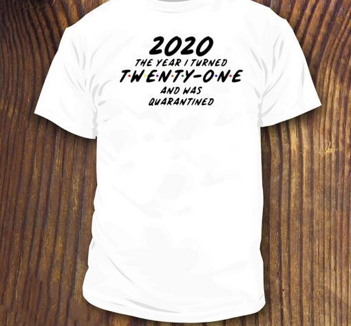 Twenty-One svg, 2020 the year I turned 21 and was quarantined For T-Shirt