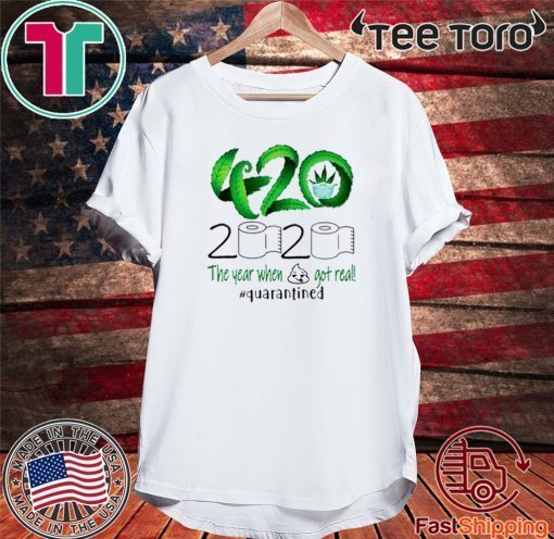 2020 the year when shit got real #quarantined 420 Cannabis Tee Shirts
