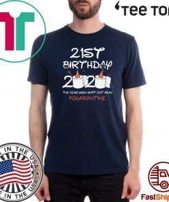 21st Birthday 2020 #Quarantine T-Shirt - 21st Birthday 2020 The Year When Shit Got Real Quarantined Shirt