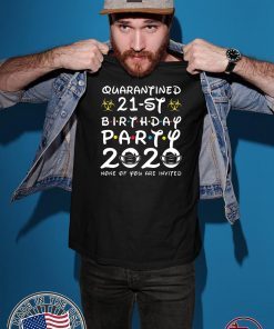 21st Birthday Quarantined Shirt - 21st Birthday Party 2020 None of You are Invited Tee Shirts