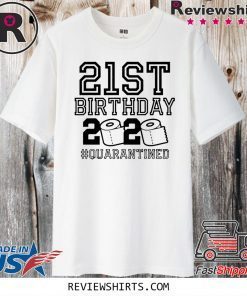 21st Birthday Quarantined Shirts - #Quarantined2020 Birthday 21st Tee Shirts