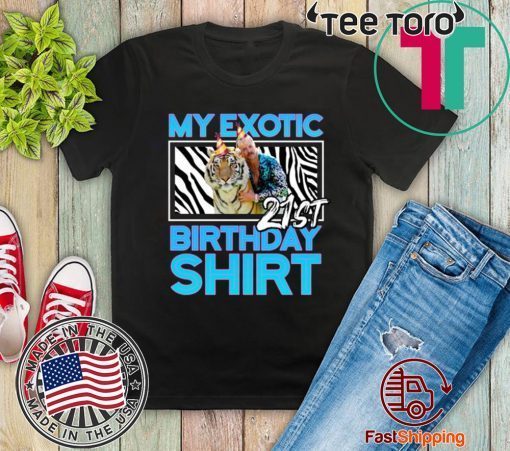 21st Birthday Shirt - Quarantine Birthday Shirts - Joe Exotic Birthday Tiger King Birthday - Bella Canvas Tee Shirt