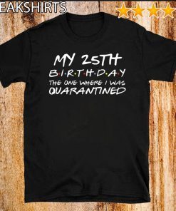25th Birthday Shirt, Quarantine Shirt, The One Where I Was Quarantined 2020 Tee Shirt