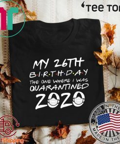 26th Birthday, Quarantine Shirt, The One Where I Was Quarantined 2020 Shirt - Limited Edition