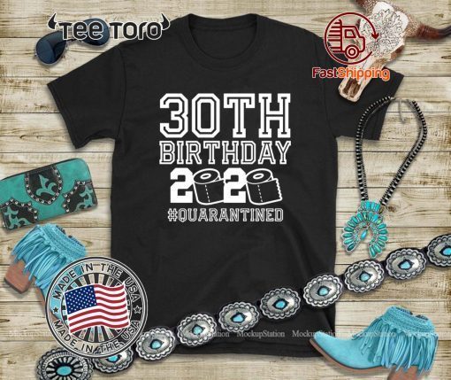 30 Birthday Shirt, Quarantine Shirts The One Where I Was Quarantined 2020 Shirt - 30th Birthday 2020 #Quarantined T-Shirt