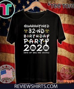 32 Years Old 1988 Birthday Gift 32nd Birthday Party 2020 None of You are Invited Shirt Social Distancing Tee Shirts