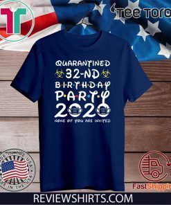 32 Years Old 1988 Birthday Gift 32nd Birthday Party 2020 None of You are Invited Shirt Social Distancing Tee Shirts