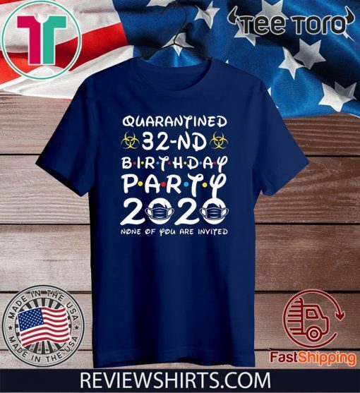 32 Years Old 1988 Birthday Gift 32nd Birthday Party 2020 None of You are Invited Shirt Social Distancing Tee Shirts