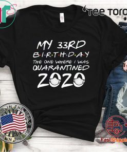 Happy Birthday 2020 The One Where I was Quarantined Funny Quarantine Shirt 33th Birthday Tee Shirts