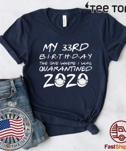 Happy Birthday 2020 The One Where I was Quarantined Funny Quarantine Shirt 33th Birthday Tee Shirts