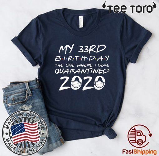 Happy Birthday 2020 The One Where I was Quarantined Funny Quarantine Shirt 33th Birthday Tee Shirts