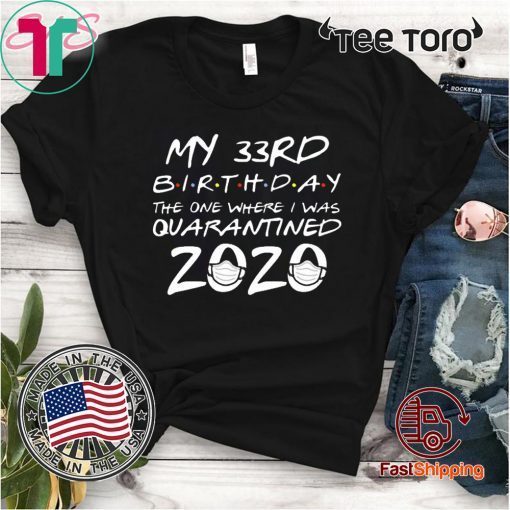 Happy Birthday 2020 The One Where I was Quarantined Funny Quarantine Shirt 33th Birthday Tee Shirts