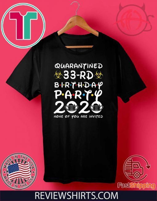 Happy Birthday 2020 The One Where I was Quarantined Funny Quarantine Shirt 33rd Birthday T-Shirt #Quarantine Birthday