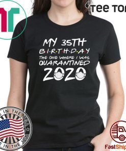 35th Birthday Quarantine TShirt - The One Where I Was Quarantined 2020 Tee Shirts