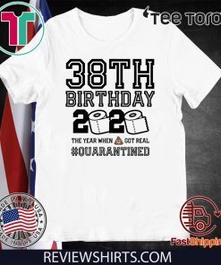 38th Birthday, 38th Birthday Quarantine Shirt, Year When Shit Got Real, 38th Birthday Gift, 38th Birthday Shirt