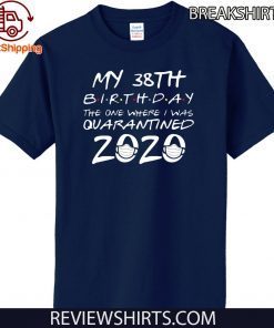 38th Birthday Quarantined #Quarantine Tee Shirt