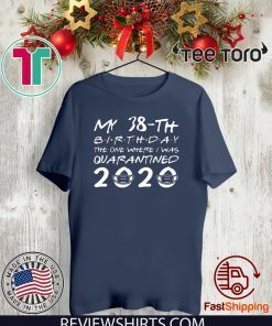 38th Birthday Shirt, Quarantine Shirt, The One Where I Was Quarantined 2020 Tee Shirt