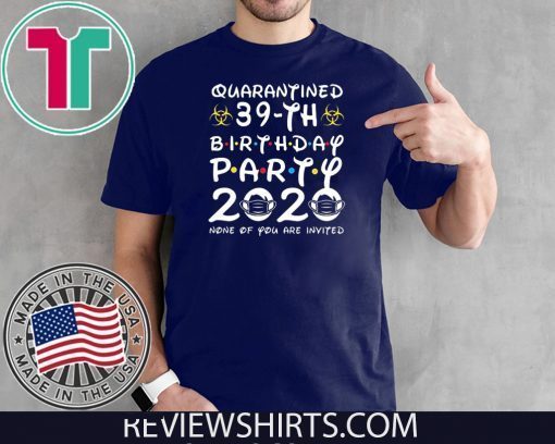 Happy Birthday 2020 The One Where I was Quarantined Funny Quarantine Shirt 39th Birthday Shirt