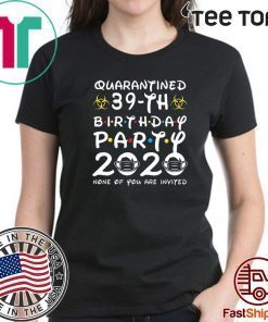 Happy Birthday 2020 The One Where I was Quarantined Funny Quarantine Shirt 39th Birthday Shirt