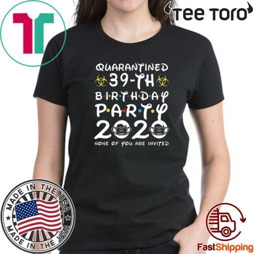 Happy Birthday 2020 The One Where I was Quarantined Funny Quarantine Shirt 39th Birthday Shirt