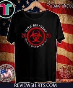 40th Birthday 2020 Quarantine The Year When Shit Got real Shirt #Quarantine