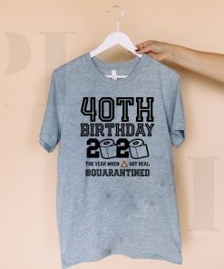 40Th Birthday, May Birthday Quarantine Shirt, Year When Shit Got Real, 40Th Birthday Gift T-Shirt